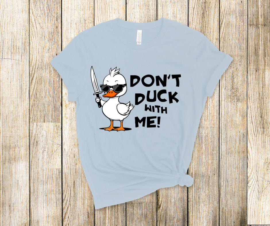 Don't Duck With Me Soft Comfy Tee