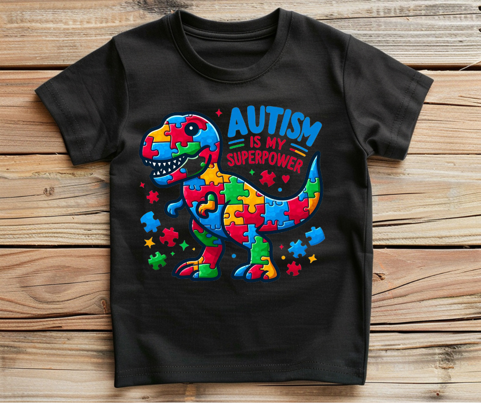 Autism Is My Super Power Dino- DTF Transfer Print-Ready To Press