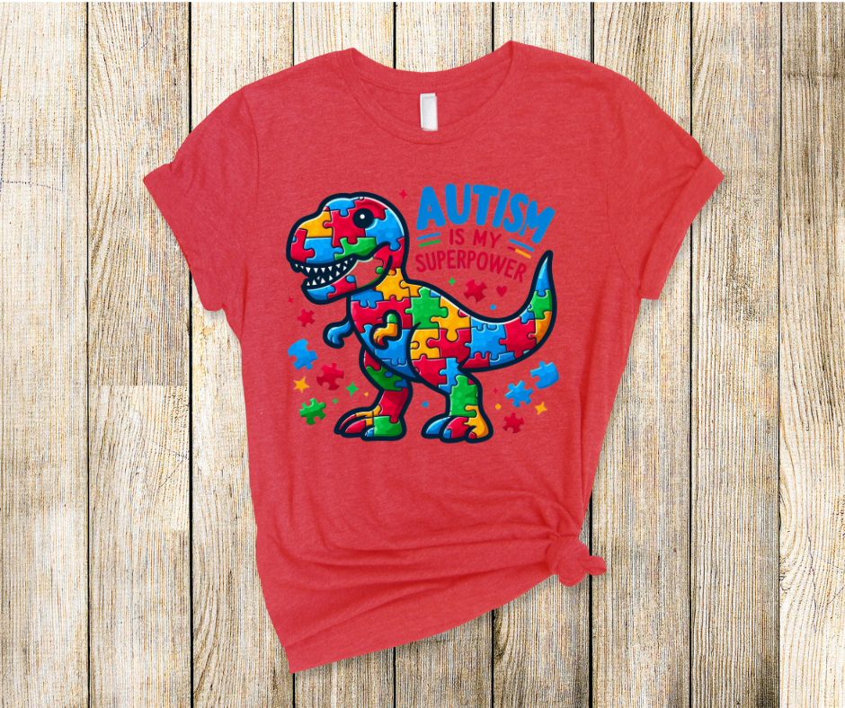 Autism Is My Super Power Dino- DTF Transfer Print-Ready To Press