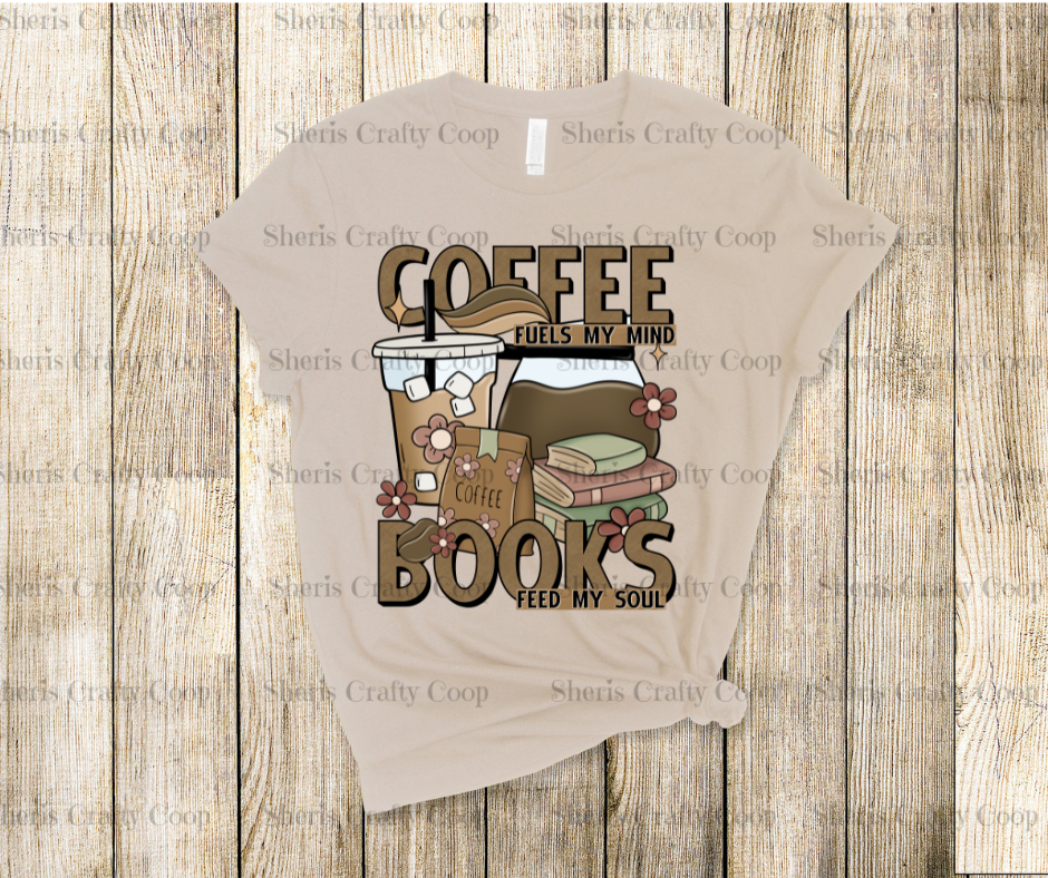 Coffee Fuels My Mind Books Feed My Soul- DTF Transfer Print- Ready To Press
