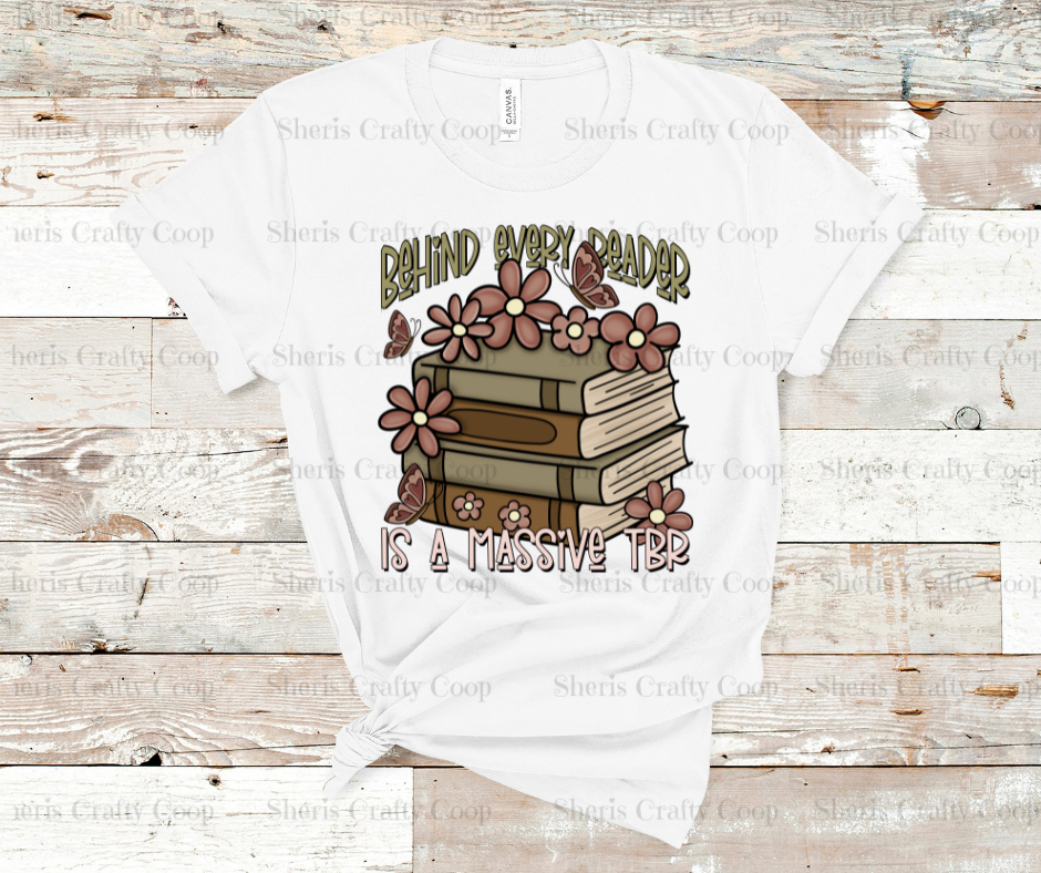Behind Every Reader Is A Massive TBR- DTF Transfer Print- Ready To Press