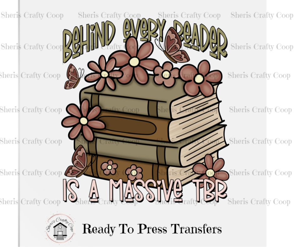 Behind Every Reader Is A Massive TBR- DTF Transfer Print- Ready To Press