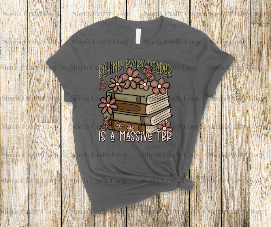 Behind Every Reader Is A Massive TBR- DTF Transfer Print- Ready To Press