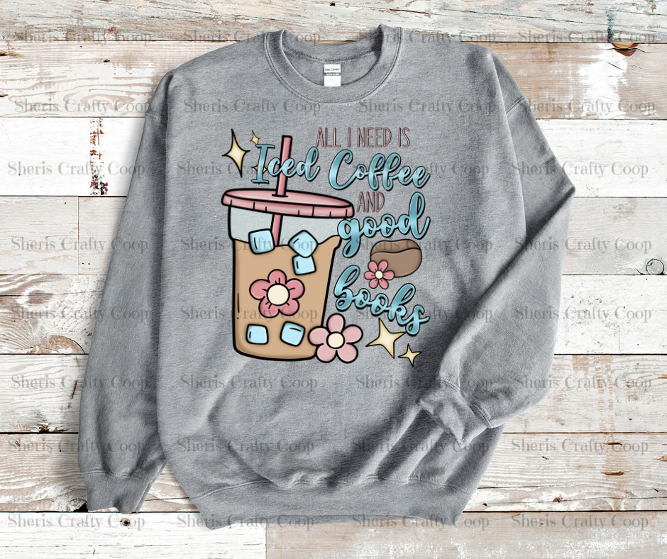 All I Need Is Iced Coffee And Books- DTF Transfer Print- Ready To Press