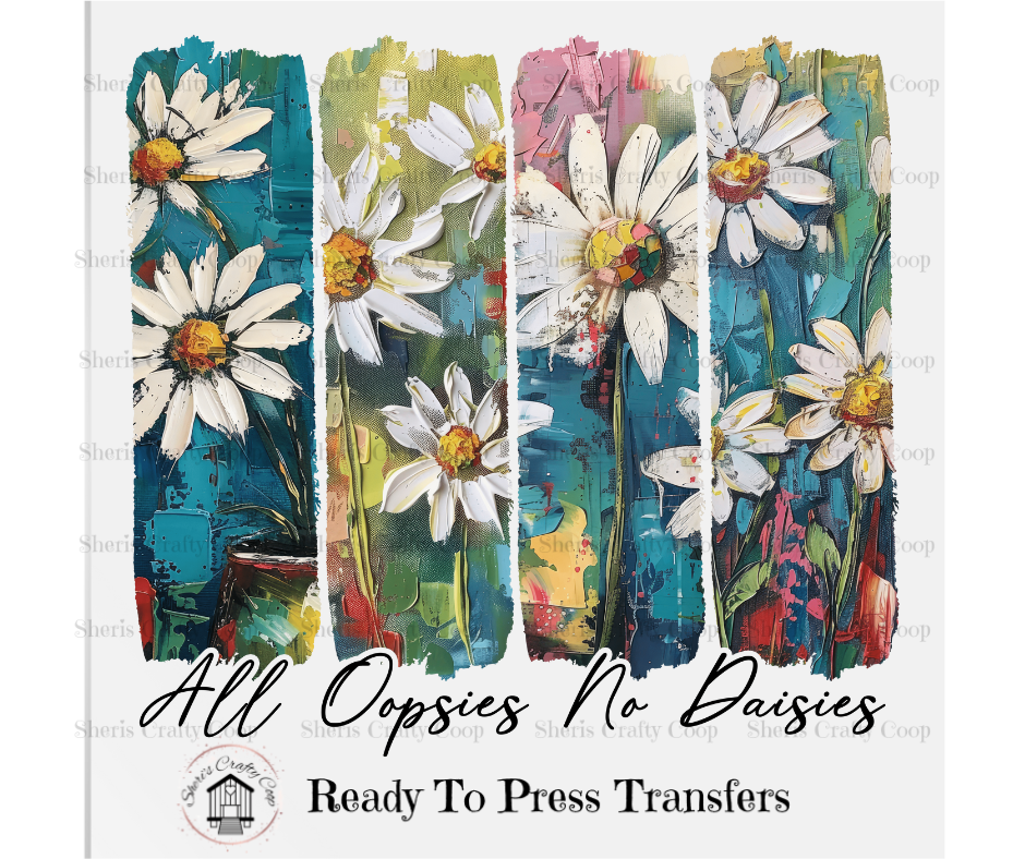 All Oopsies No Dasies DTF Transfer Print(Only) Ready To Press