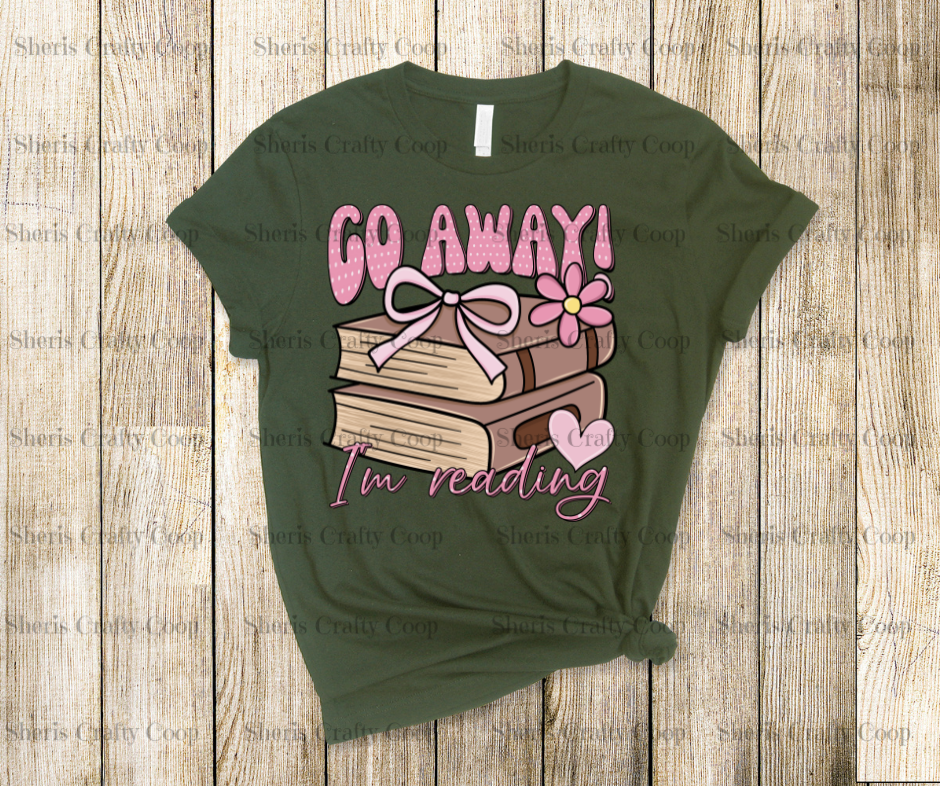 Go Away I'm Readying- DTF Transfer Print- Ready To Press