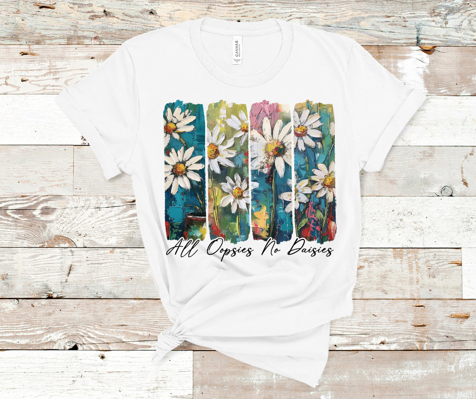 All Oopsies No Dasies DTF Transfer Print(Only) Ready To Press