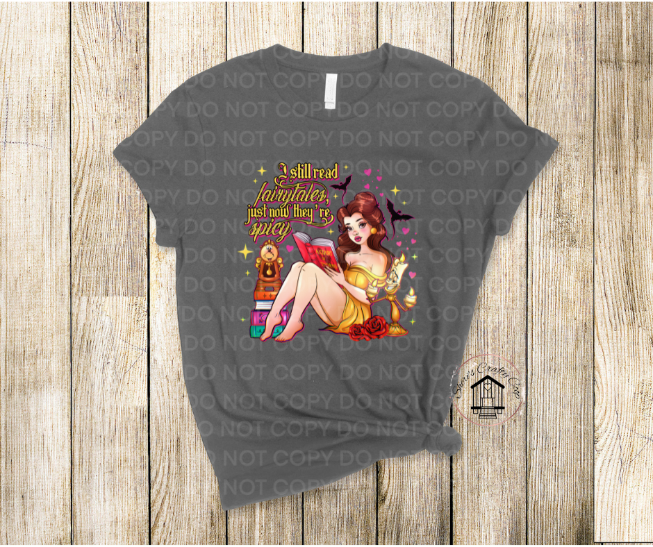 I still Read Fairytales They're Just Spicy- Soft Comfy Tee