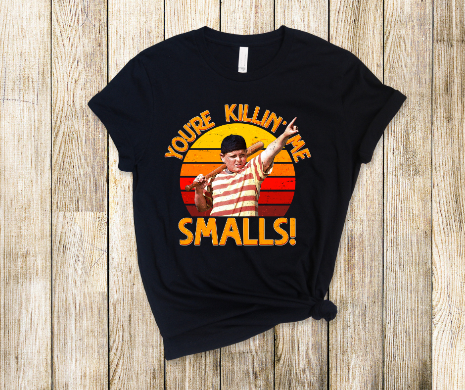 You're Killin' Me Smalls DTF Transfer Print(Only) Ready To Press