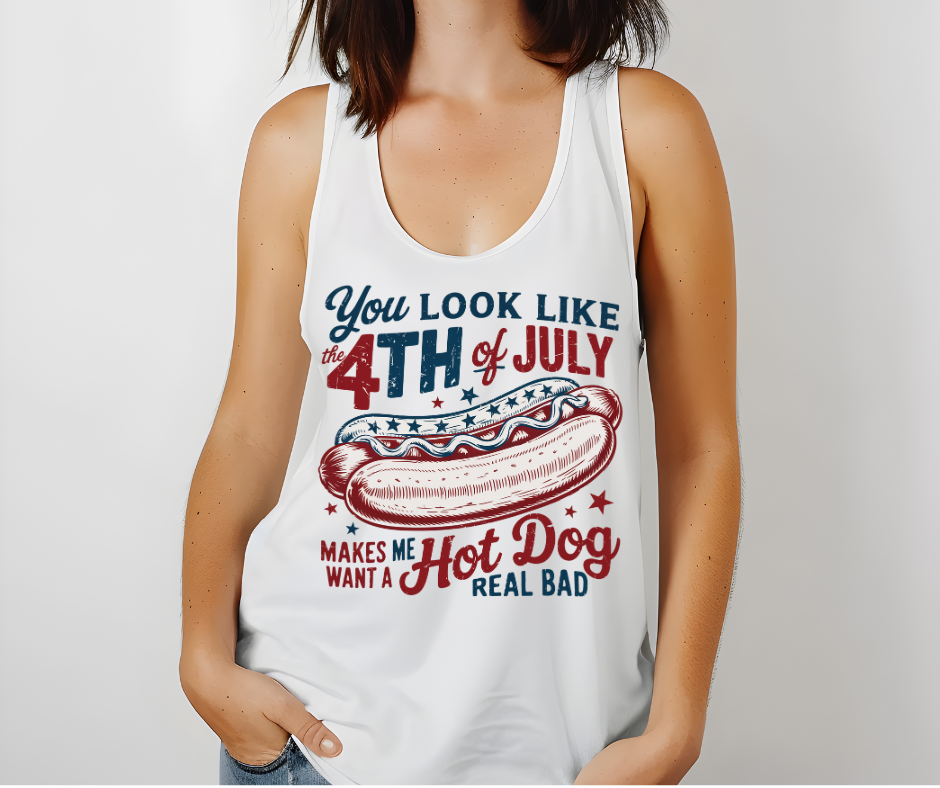 You Look Like The 4th Of July Makes Me Want A Hot Dog Real Bad - Patriotic DTF Transfer Print- Ready To Press (Copy)