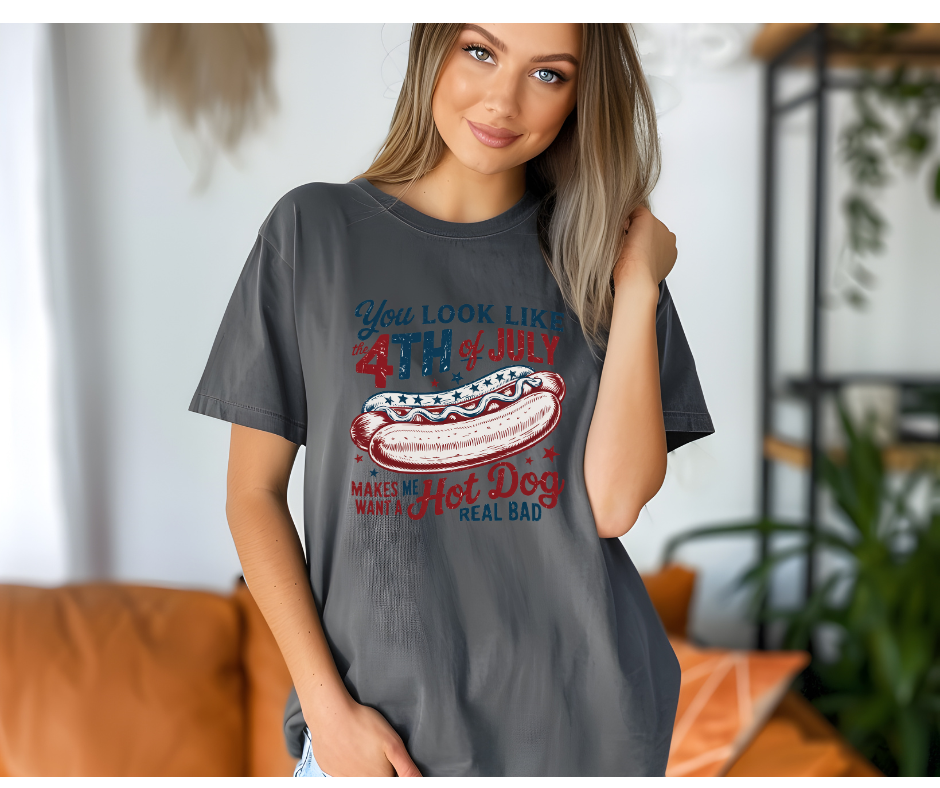 You Look Like The 4th Of July Makes Me Want A Hot Dog Real Bad - Patriotic DTF Transfer Print- Ready To Press (Copy)