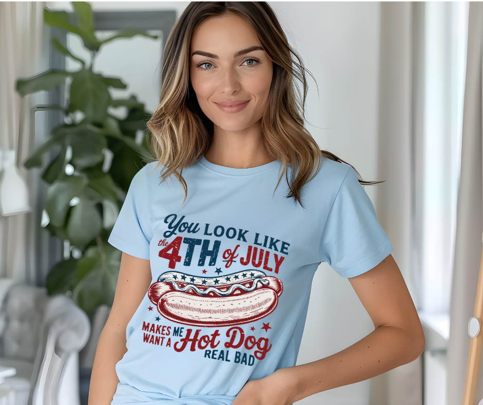 You Look Like The 4th Of July Makes Me Want A Hot Dog Real Bad - Patriotic DTF Transfer Print- Ready To Press (Copy)