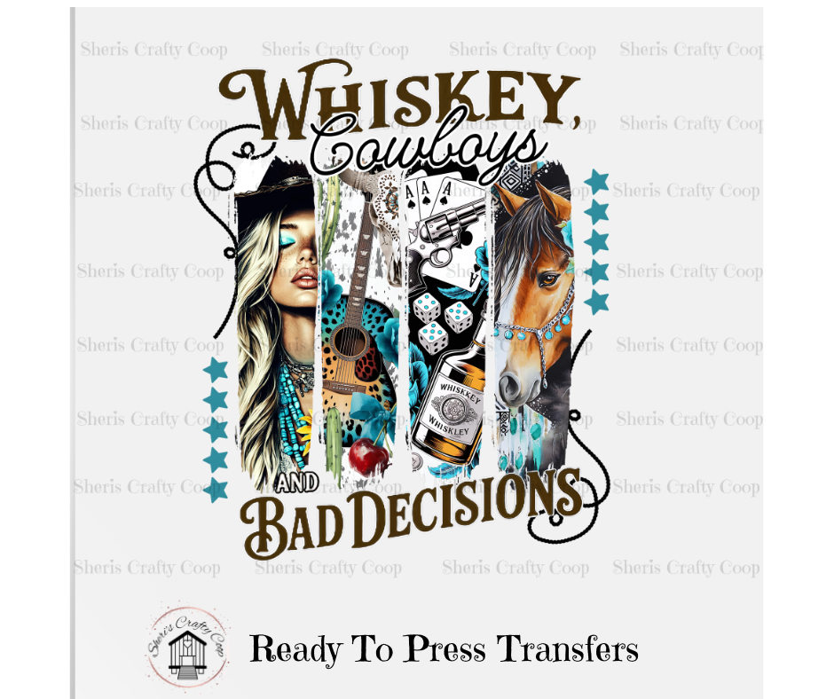 Whiskey, Cowboys And Bad Decissions-DTF Transfer Print Ready To Press