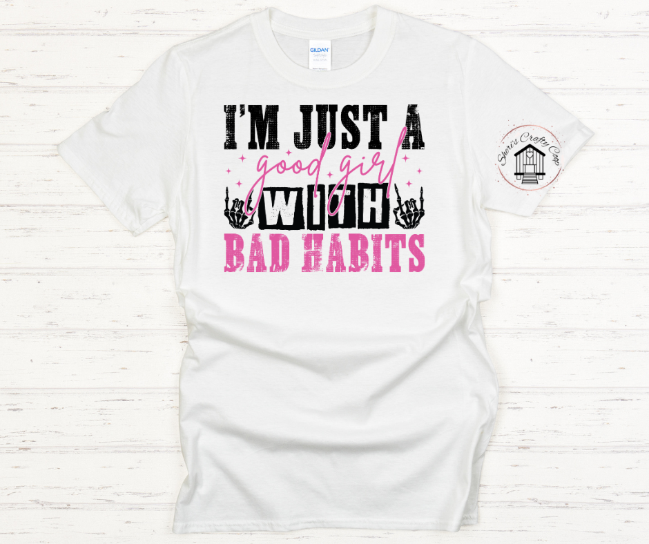 Just A Good Girl With Bad Habits-DTF Transfer Print Ready To Press (Copy)