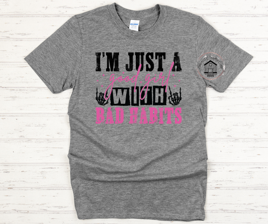 Just A Good Girl With Bad Habits-DTF Transfer Print Ready To Press (Copy)