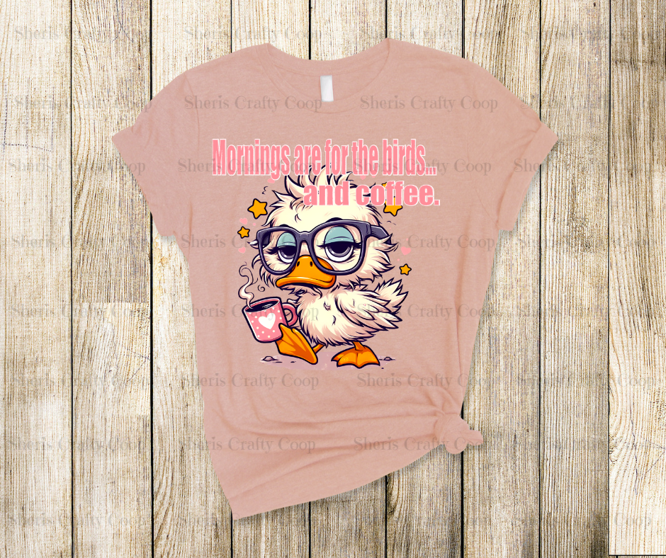 Mornings Are For The Birds- Coffee- DTF Transfer Print Ready To Press