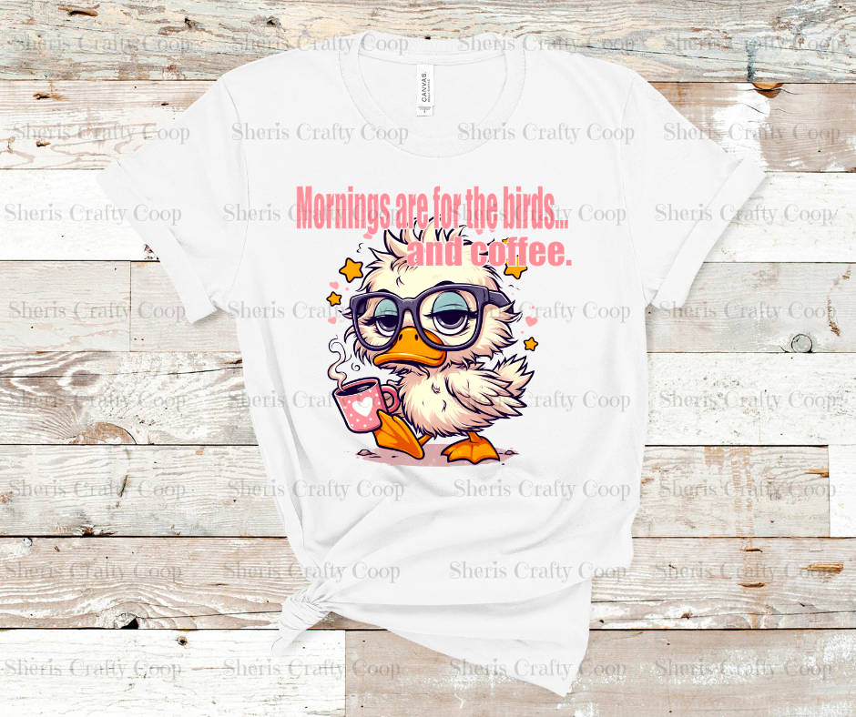 Mornings Are For The Birds- Coffee- DTF Transfer Print Ready To Press