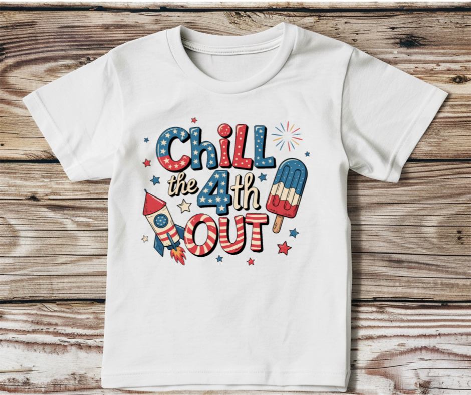 Chill The Fourth Out- FOJ DTF Transfer Print Ready To Press