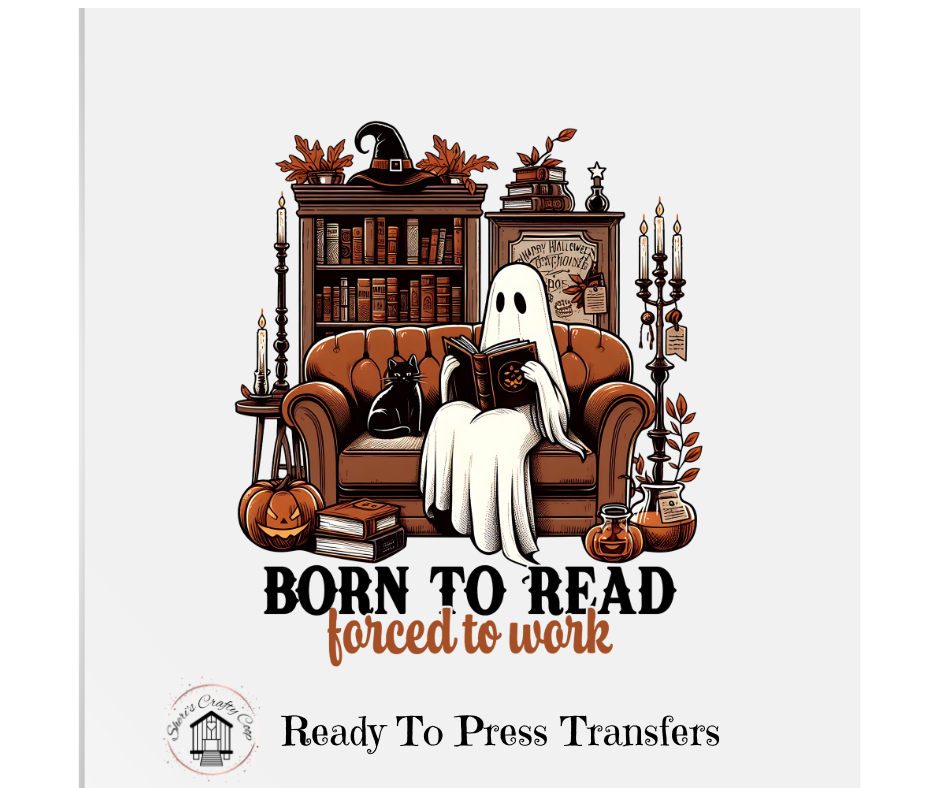 Born To Read Forced To Work Ghost DTF Transfer Print Ready To Press