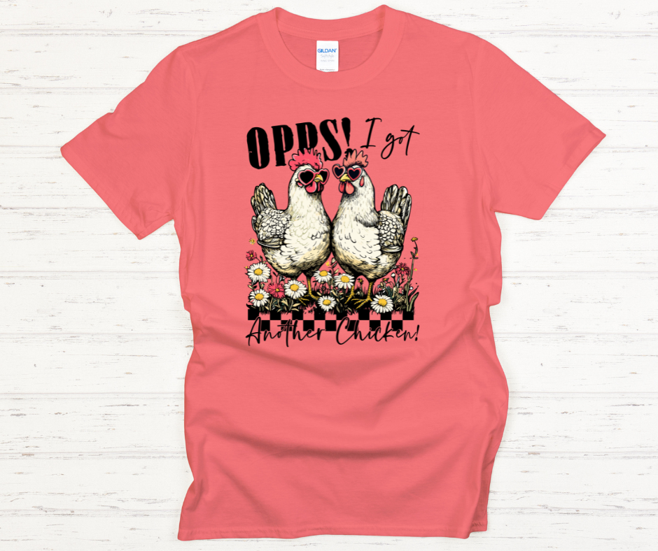 Ooops I Got Another Chicken- Soft Comfy tee