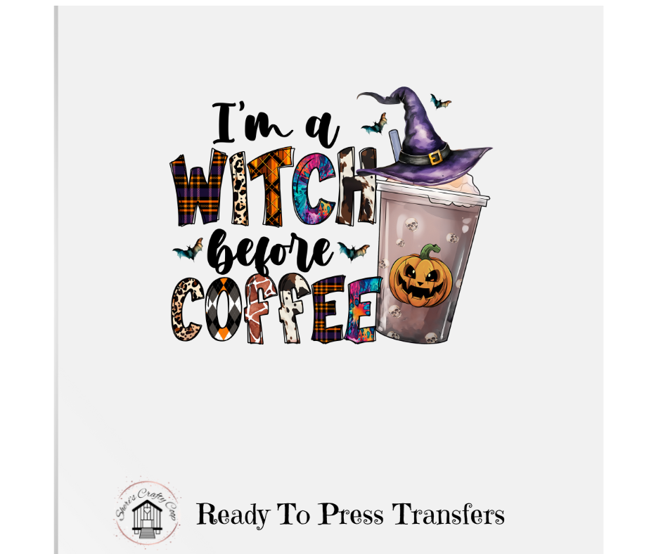 I'm A Witch Before Coffee- DTF Transfer Print Ready To Press