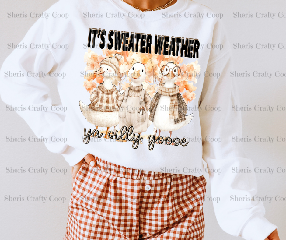 Its Sweater Weather Silly Goose- DTF Transfer Print Ready To Press