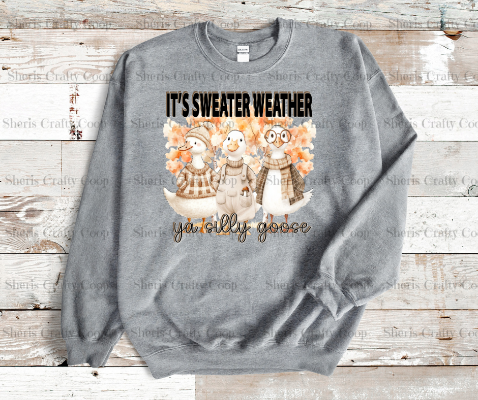 Its Sweater Weather Silly Goose- DTF Transfer Print Ready To Press