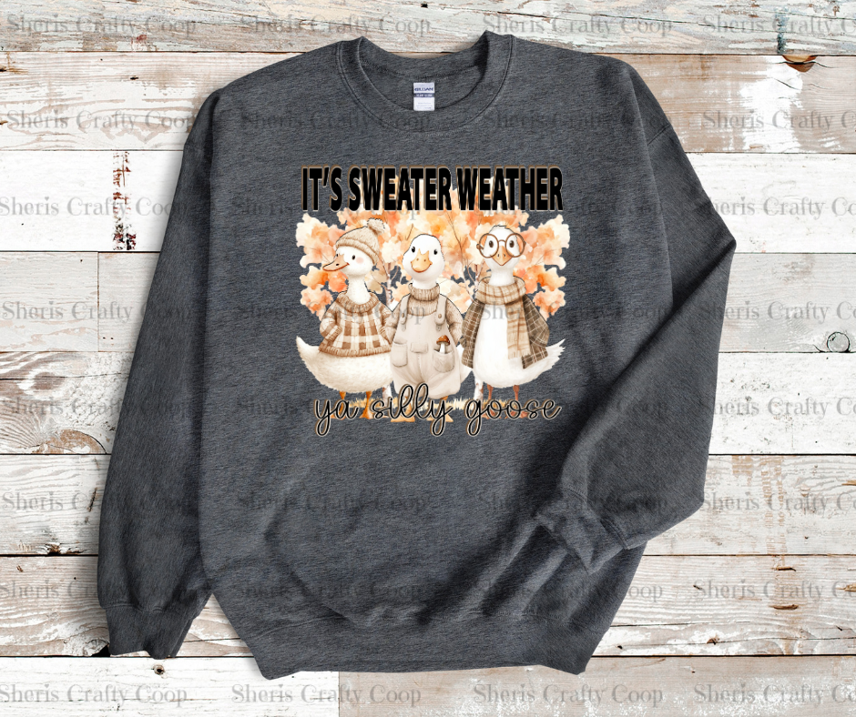 Its Sweater Weather Silly Goose- DTF Transfer Print Ready To Press