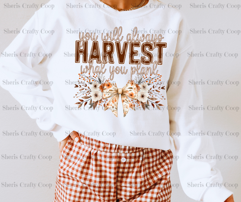 We Will Harvest What You Plant- DTF Transfer Print Ready To Press