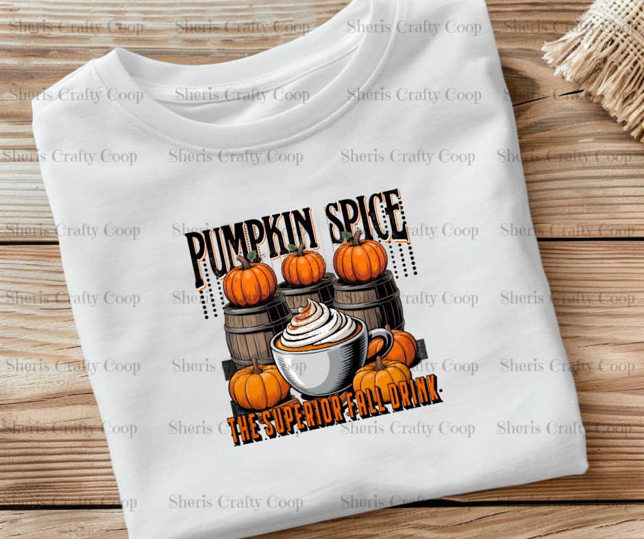 Pumpkin Spice The Superior Fall Drink- DTF Transfer Print Ready To Press