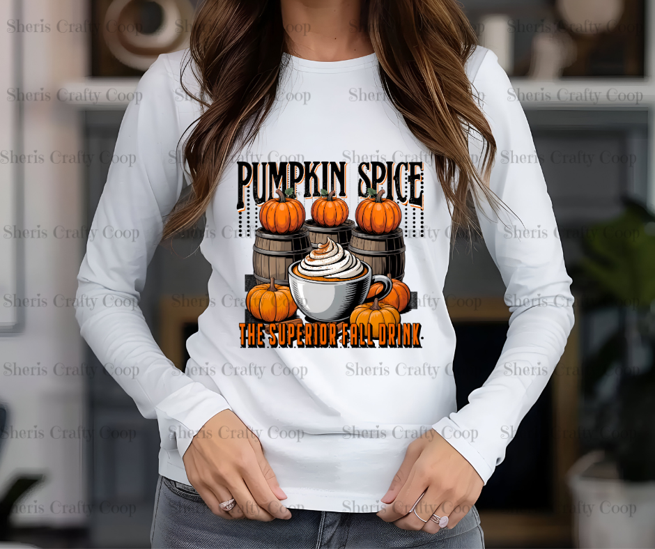 Pumpkin Spice The Superior Fall Drink- DTF Transfer Print Ready To Press
