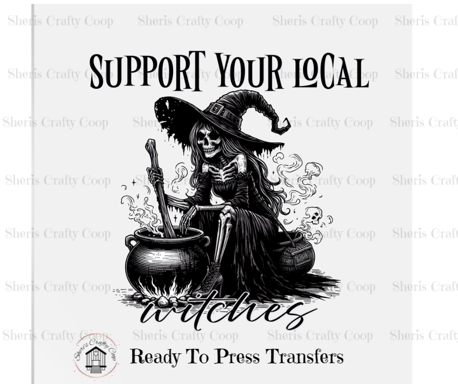 Support Your Local Witches- DTF Transfer Print Ready To Press