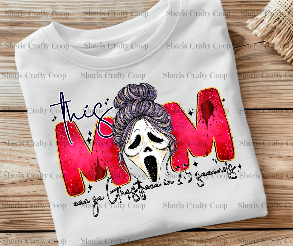 This Mom Can Go Ghostface In 2.5 Seconds- DTF Transfer Print Ready To Press