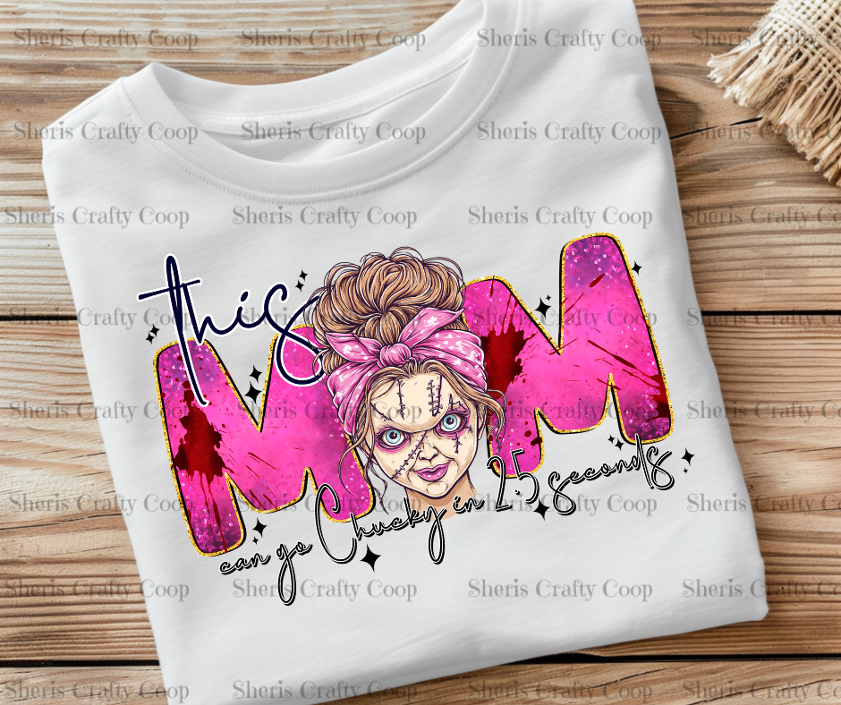 This Mom Can Go Chucky In 2.5 Seconds- DTF Transfer Print Ready To Press