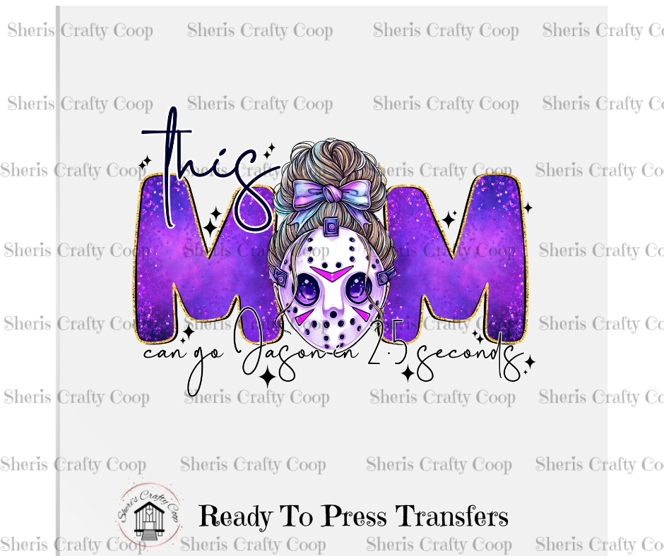 This Mom Can Go Jason In 2.5 Seconds- DTF Transfer Print Ready To Press