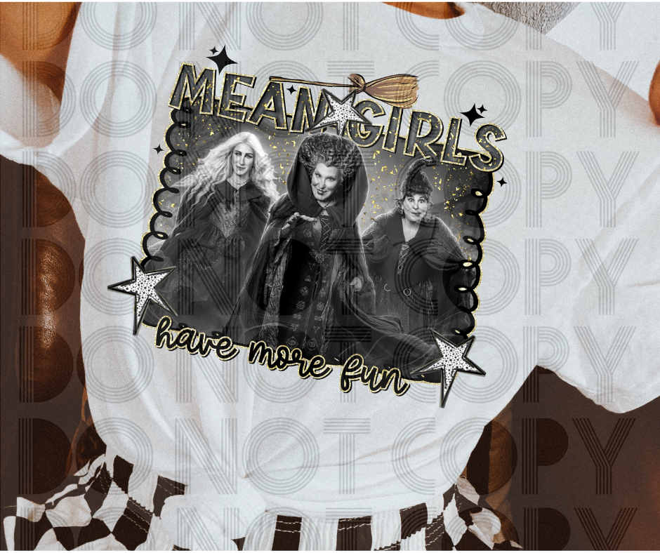 Mean Girls Have More Fun - DTF Transfer Print- Ready To Press
