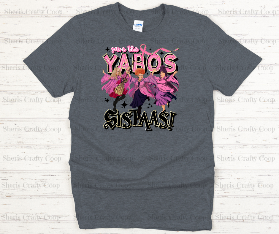 Save The Yabos Sistaas- DTF Transfer Print- Ready To Press