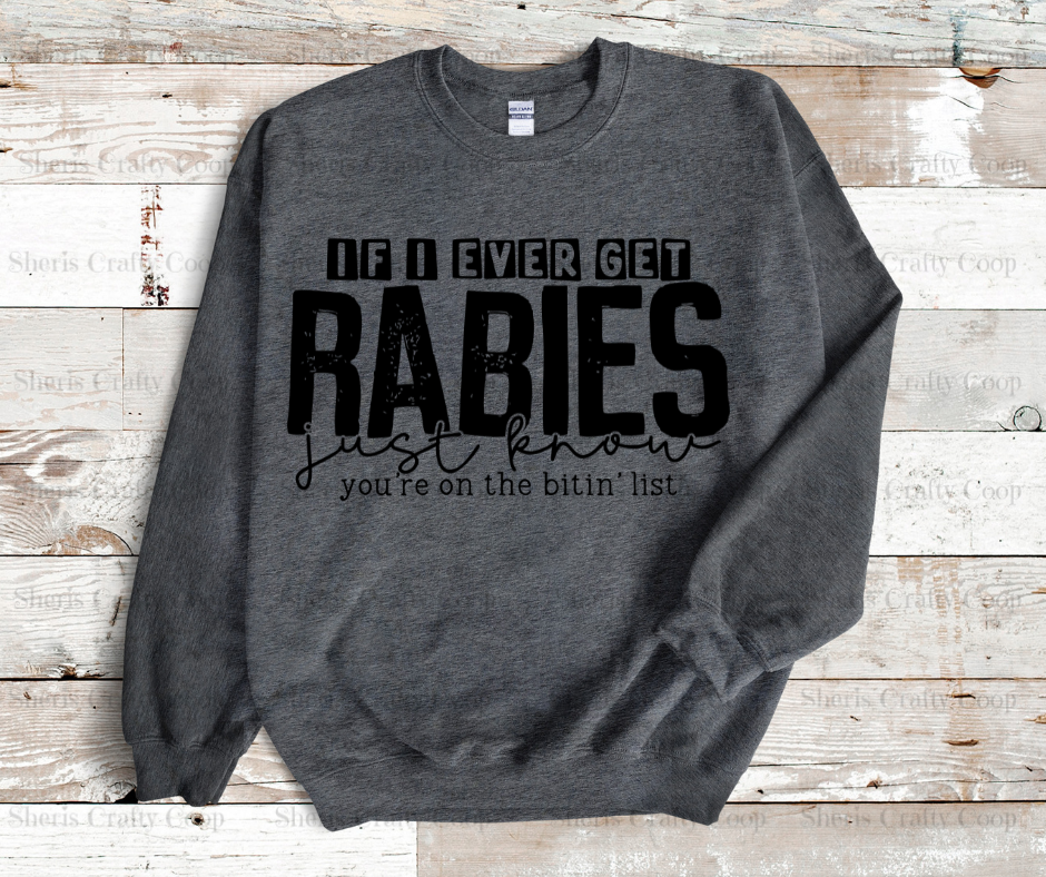 If I Ever Get Rabies - DTF Transer Print- Ready To Press