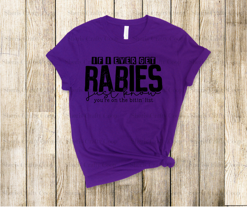 If I Ever Get Rabies - DTF Transer Print- Ready To Press