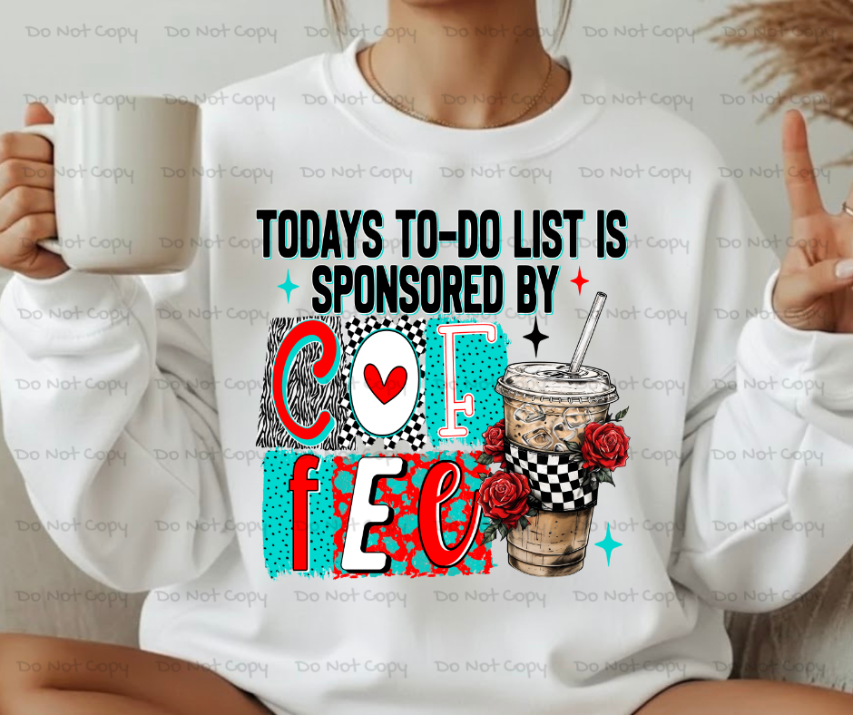 Todays To Do List Sponsored By Coffee-DTF Transfer Print(Only) Ready To Press (