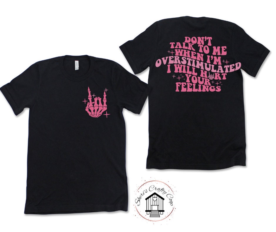 Don't Talk To M When I am Overstimulated I will Hurt Your Feelings DTF Transfer Print(Only) Ready To Press
