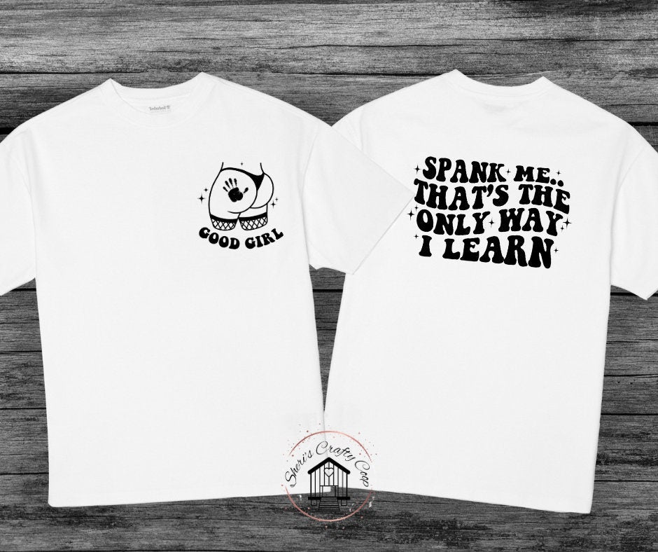 Spank Me That's The Only Way I learn Good Girl (Front & Back) DTF Transfer Print(Only) Ready To Press