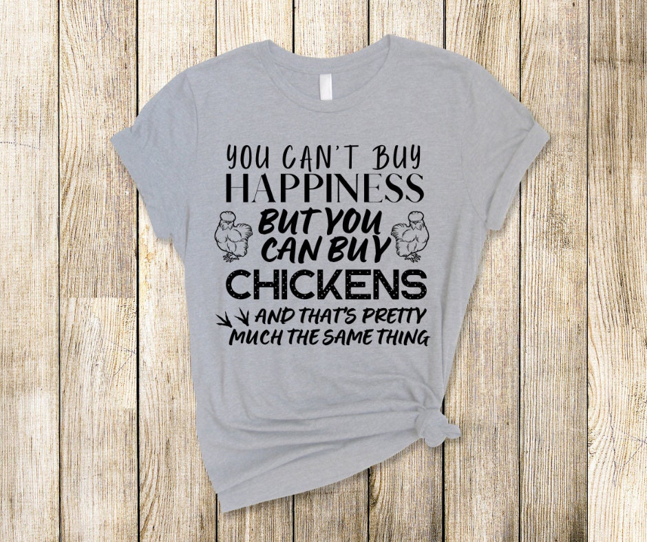 You Can't Buy Happiness But You Can Buy Chickens And That's Pretty Much The Same DTF Transfer Print Ready To Press