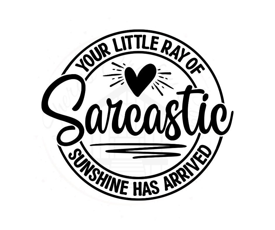 Your Little Ray Of Sarcastic Sunshine Has Arrived DTF Transfer Print Ready To Press