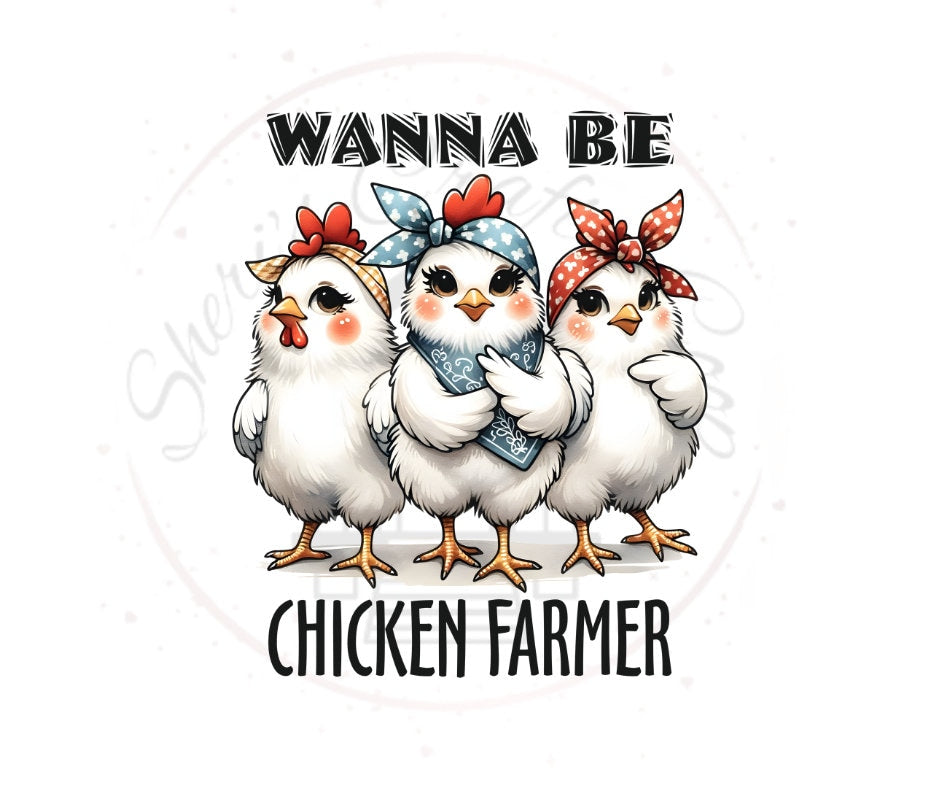 Wanna Be Chicken Farmer DTF Transfer Print Ready To Press