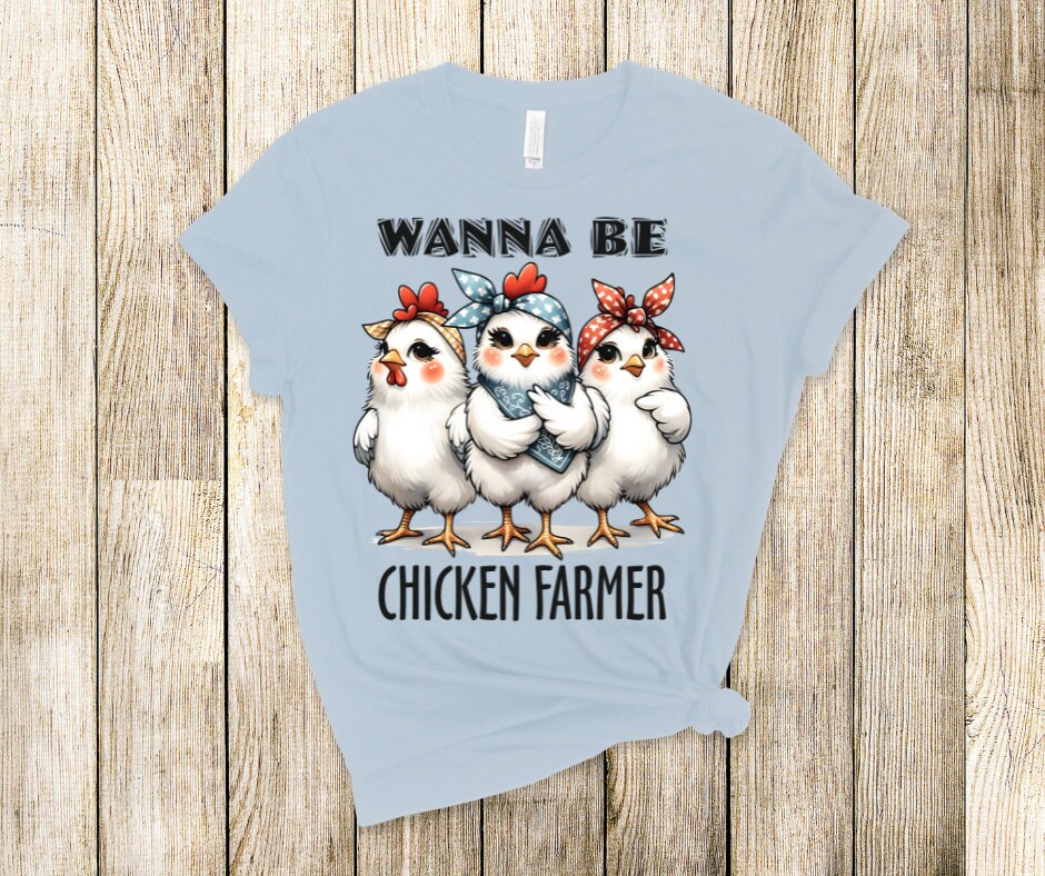 Wanna Be Chicken Farmer DTF Transfer Print Ready To Press