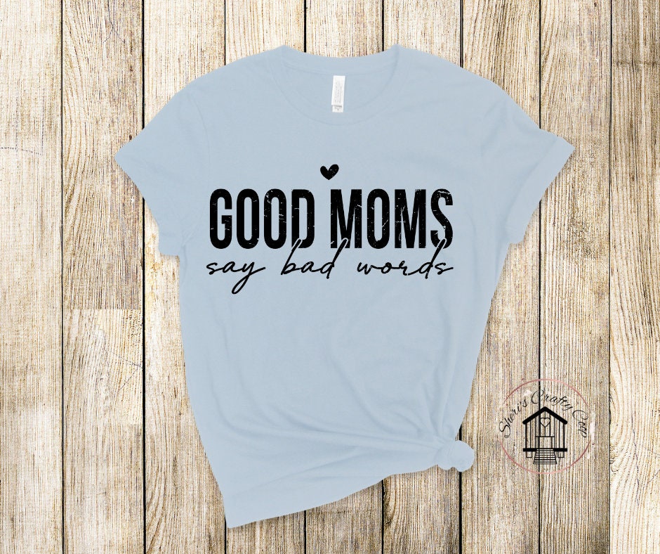 Good Moms Say Bad Words DTF Transfer Print Ready To Press