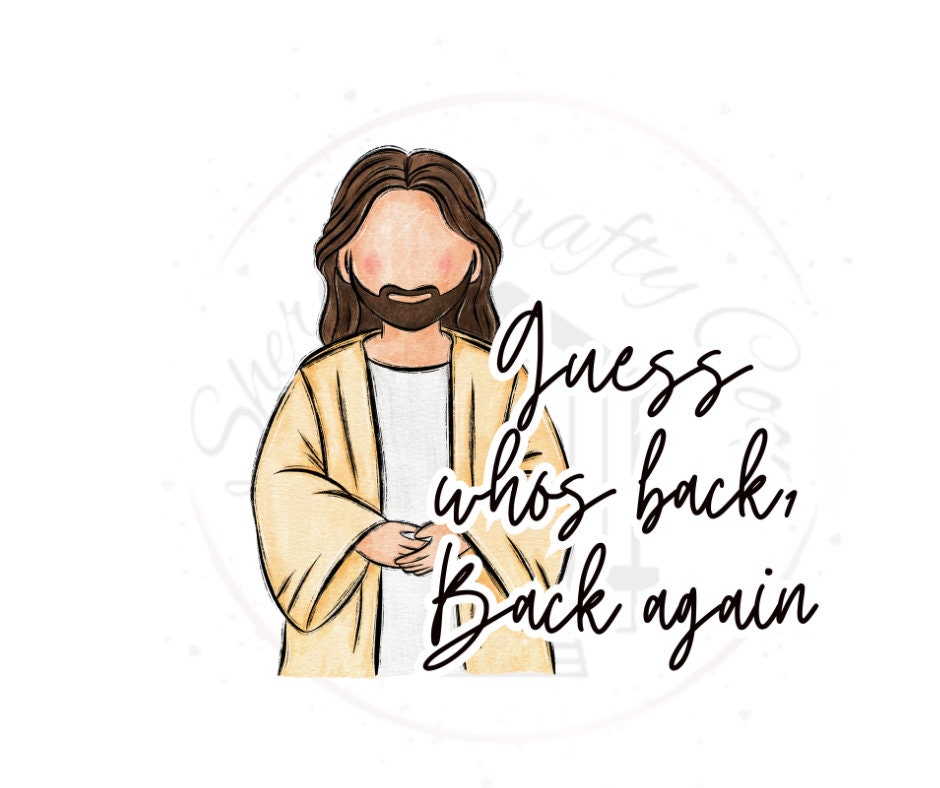 Guess Who's Back, Back Again Jesus Easter DTF Transfer Print Ready To Press