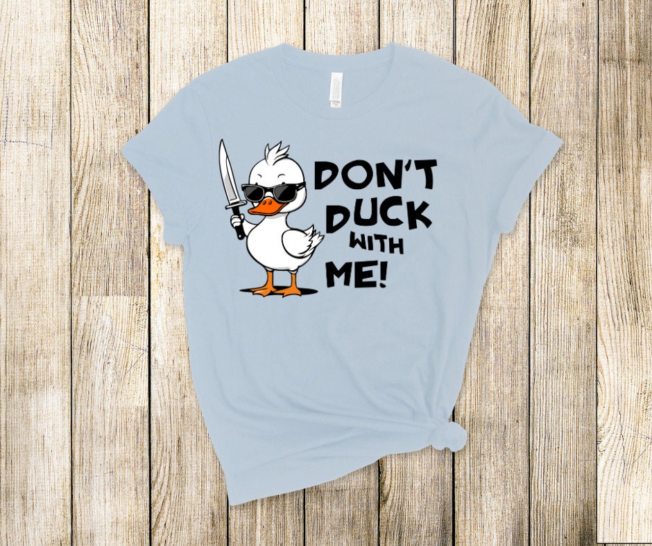 Don't Duck With Me Sarcastic Duck DTF Transfer Print Ready To Press