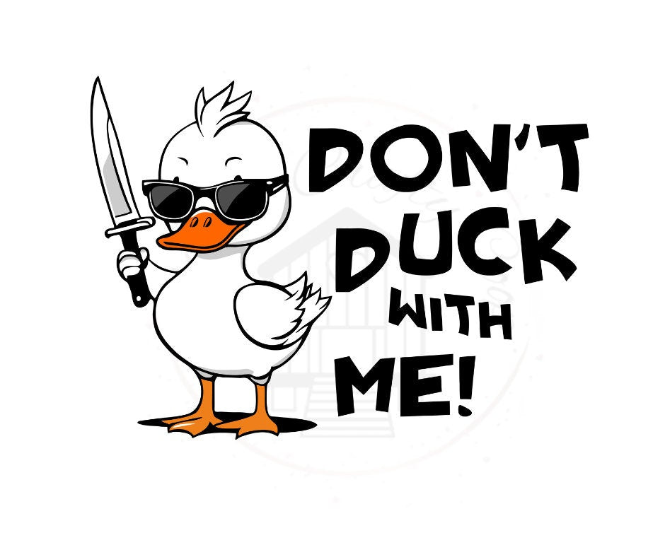 Don't Duck With Me Sarcastic Duck DTF Transfer Print Ready To Press